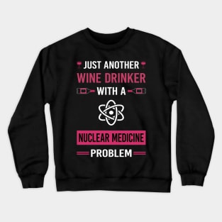 Wine Drinker Nuclear Medicine Crewneck Sweatshirt